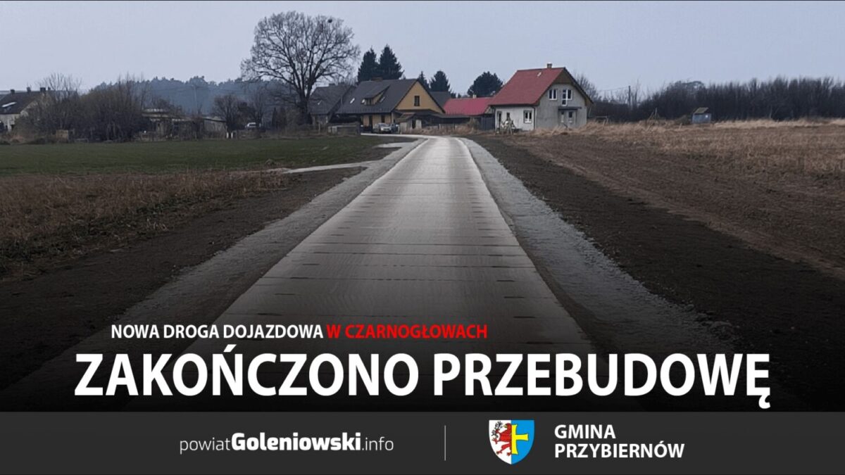 Zakończono przebudowę drogi dojazdowej w Czarnogłowach