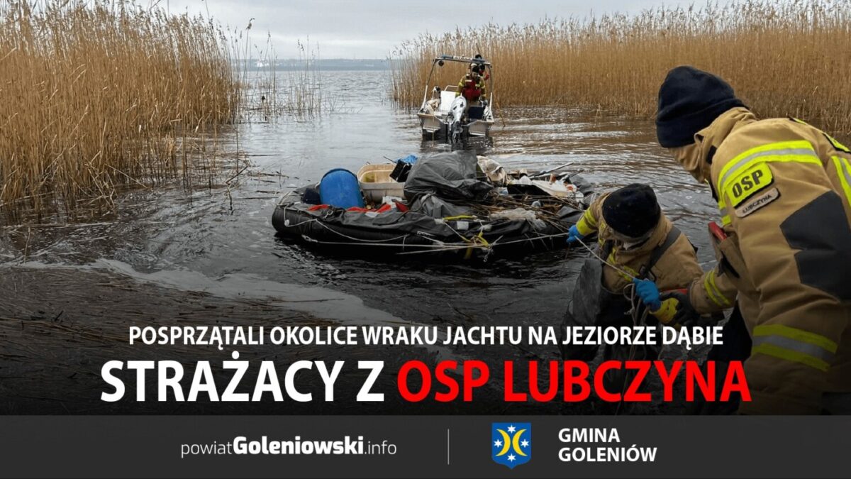 Strażacy z OSP Lubczyna posprzątali okolice wraku jachtu na Jeziorze Dąbie