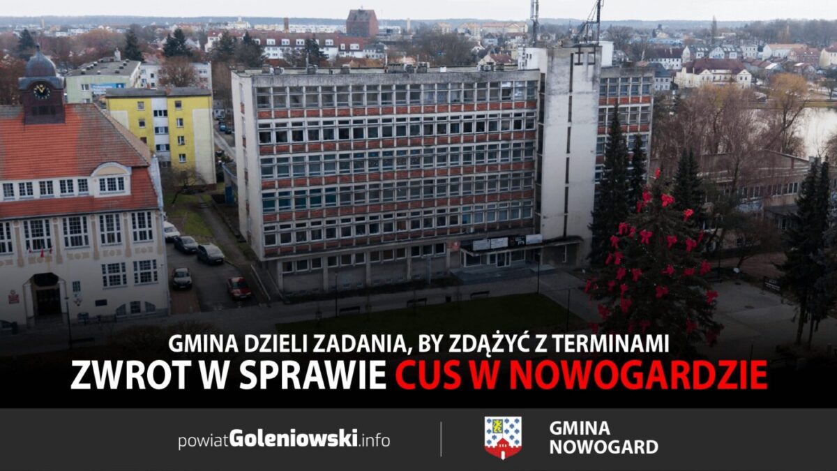 Zwrot w&nbsp;sprawie CUS w&nbsp;Nowogardzie. Gmina dzieli zadania, by&nbsp;zdążyć z&nbsp;terminami