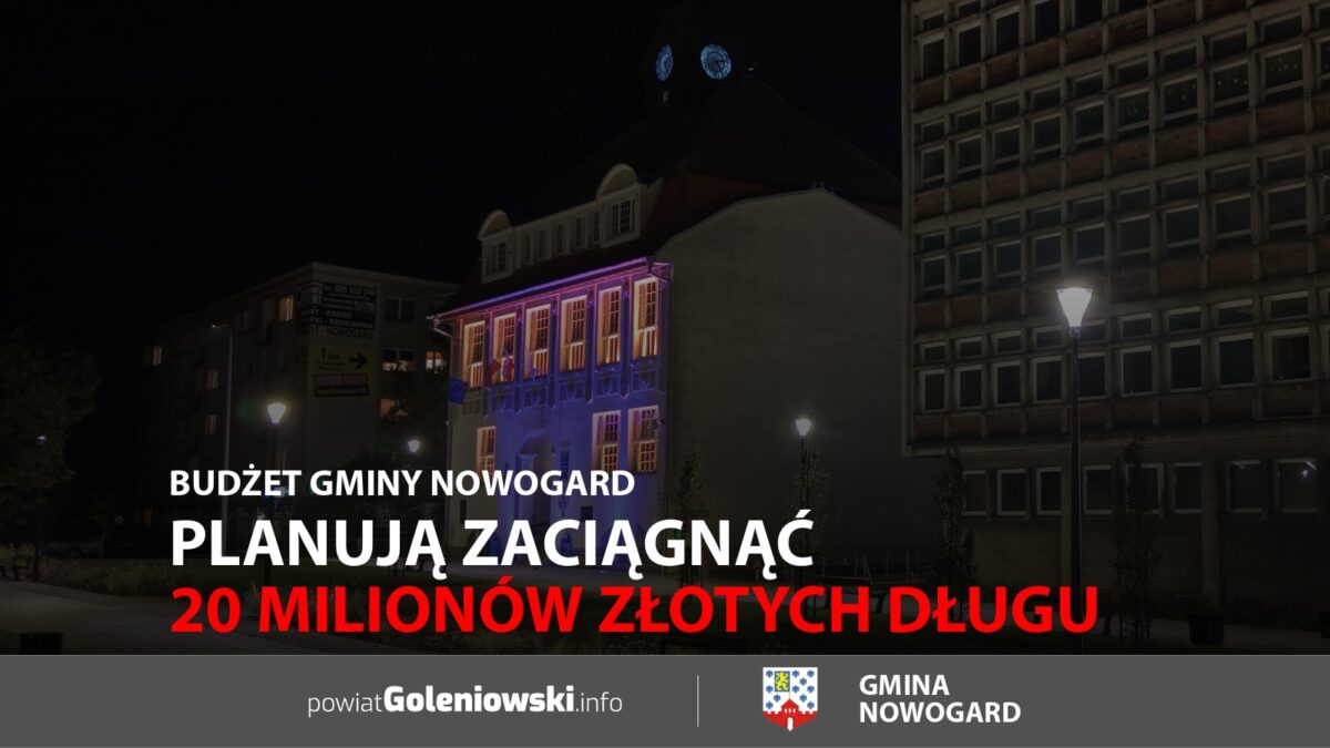 Planują zaciągnąć 20 milionów złotych długu. Budżet gminy Nowogard