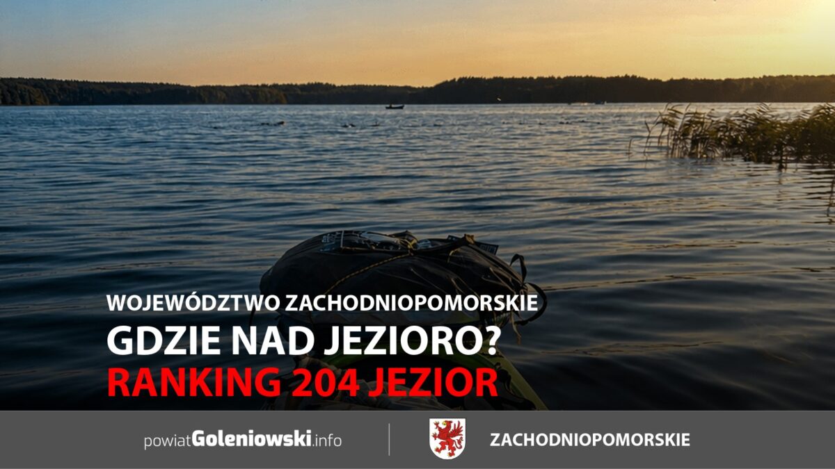 Gdzie nad&nbsp;jezioro? Ranking 204 jezior. Województwo Zachodniopomorskie